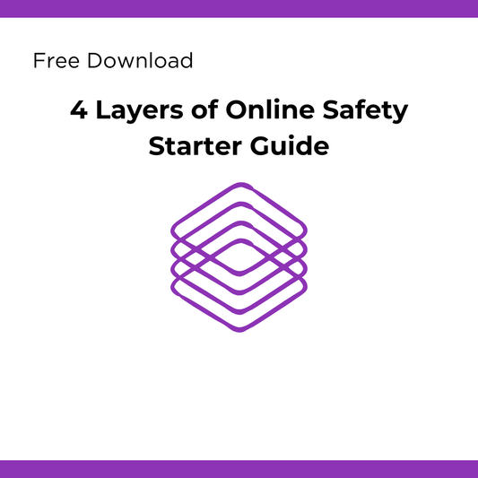 Starter Guide - 4 Layers of Online Safety
